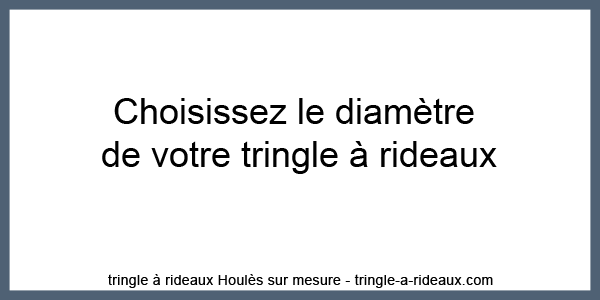 aide sur Diamètre tringle à rideaux sur mesure Houles
